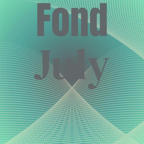 Fond July