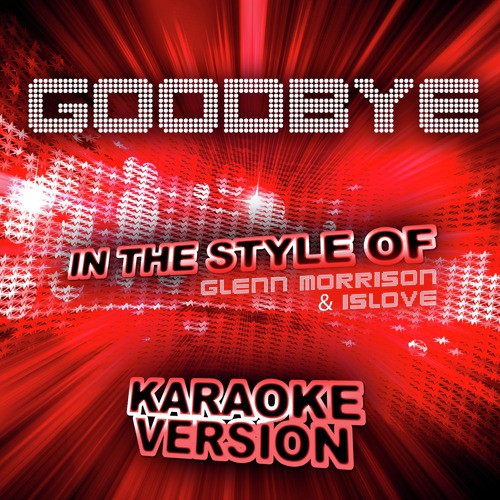Goodbye (In the Style of Glenn Morrison & Islove) [Karaoke Version] - Single