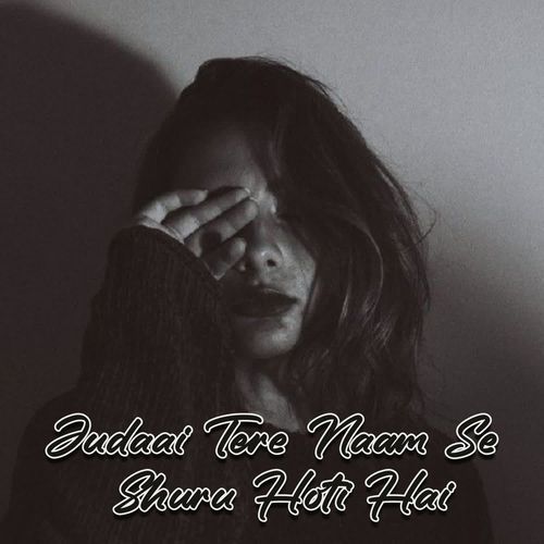 Judaai Tere Naam Se Shuru Hoti Hai