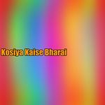 Kosiya Kaise Bharai