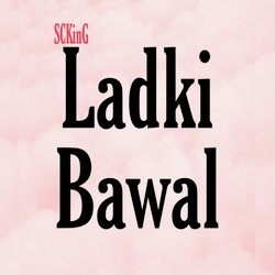 Ladki Bawal-AlszVzdRYEA