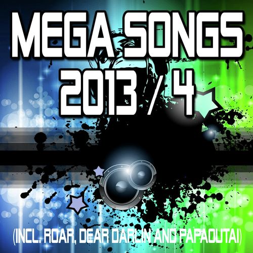 Mega Songs 2013 / 4 (incl. Roar, Dear Darlin and Papaoutai)