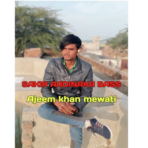 SAKIR AADINAKA BASS (Mewati)