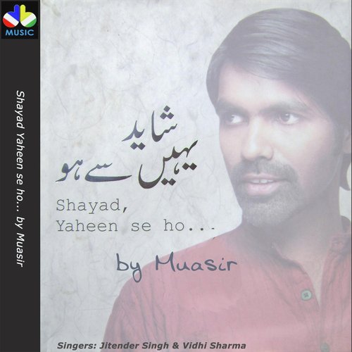 Shayad, Yaheen Se Ho... By Muasir