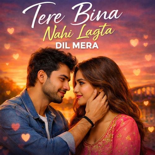 Tere Bina Nahi Lagta Dil Mera