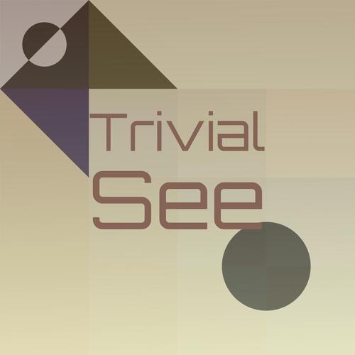 Trivial See