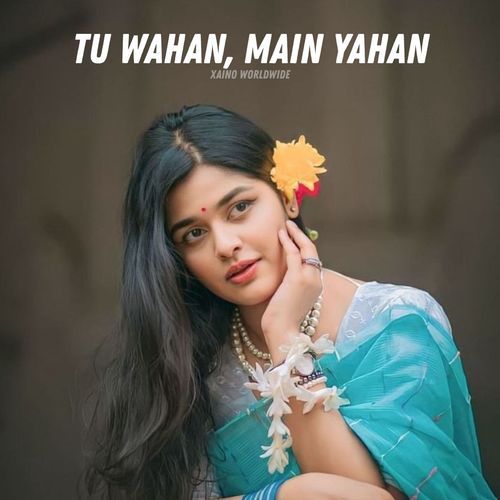 Tu Wahan, Main Yahan