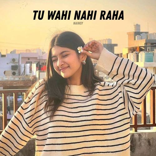 Tu Wahi Nahi Raha