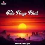 Tute Huye Khat