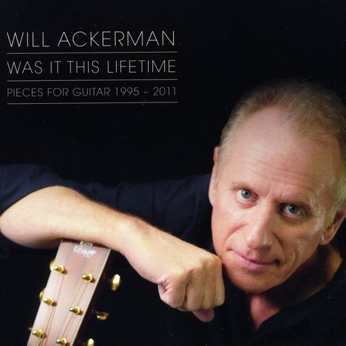 Was It This Lifetime: Pieces for Guitar (1991-2011)