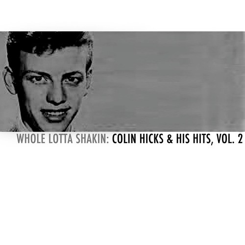 Whole Lotta Shakin: Colin Hicks &amp; His Hits, Vol. 2