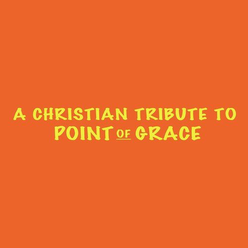 A Christian Tribute to Point of Grace