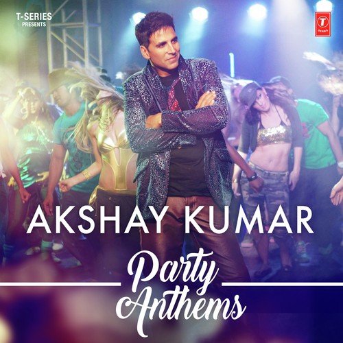 Akshay Kumar - Party Anthems