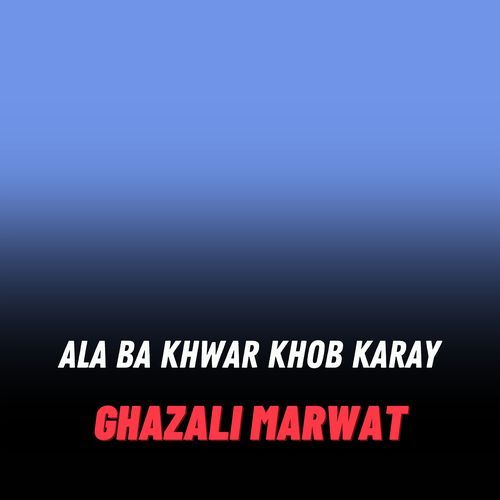 Ala Ba Khwar Khob Karay