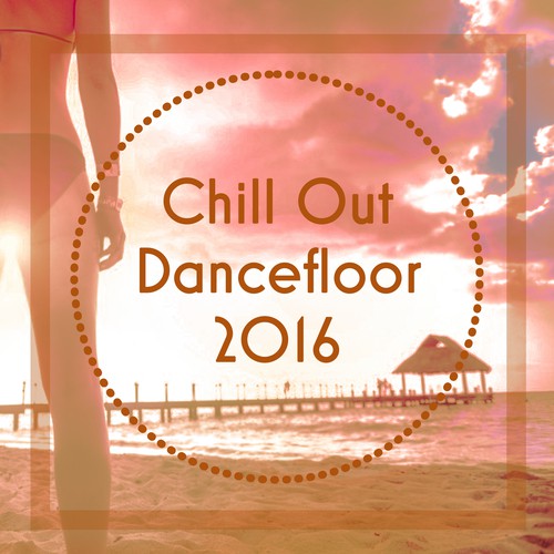 Chill Out Dancefloor 2016 – Deep Chill Out Lounge, Hot Weekend, Chill Out Party, Deep Lounge, Beach Music, Chilling