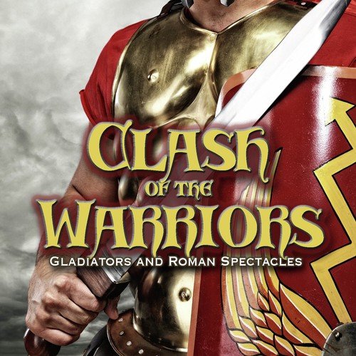 Clash of the Warriors: Gladiators and Roman Spectacles