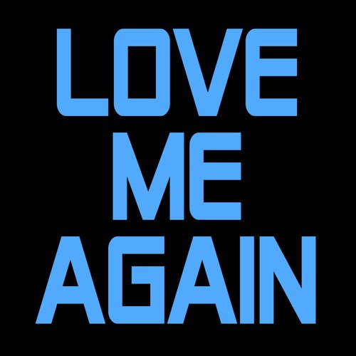 Love Me Again (I Need to Know Now)