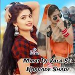 Mmai Dj Vala Se Karvade Shadi