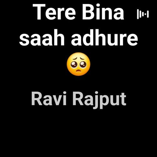 Tere Bina saah adhure