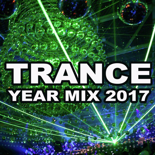 Trance Year Mix 2017 (Continuous DJ Mix)