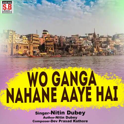 Wo Ganga Nahane Aaye Hai