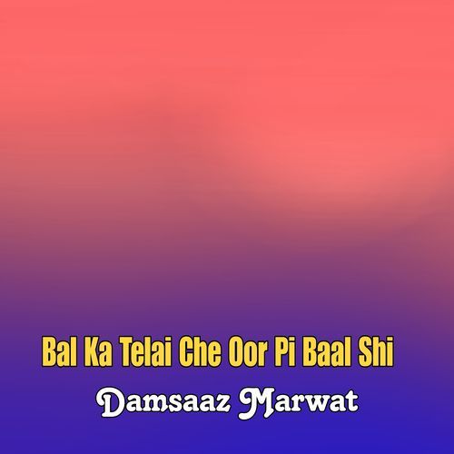 Bal Ka Telai Che Oor Pi Baal Shi