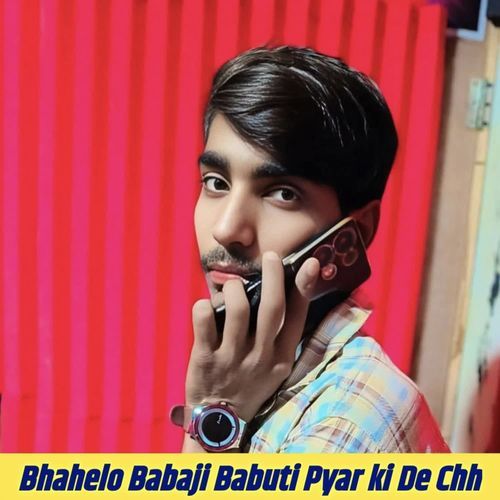 Bhahelo Babaji Babuti Pyar ki De Chh