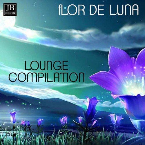 Flor De Luna Lounge Music Compilation