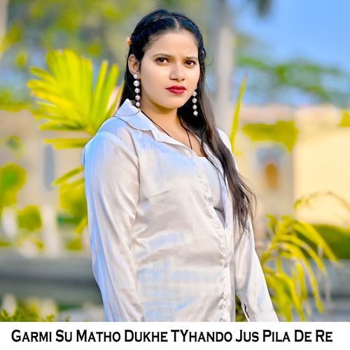 Garmi Su Matho Dukhe TYhando Jus Pila De Re