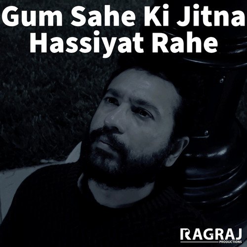 Gum Sahe Ki Jitna Hassiyat Rahe