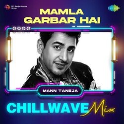 Mamla Garbar Hai Chillwave Mix-HlggARdEUGw