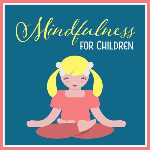 Mindfulness for Children - Meditation Music to Calm Down Kids, Help with Emotional Regulation, Settle the Mind Before Bedtime