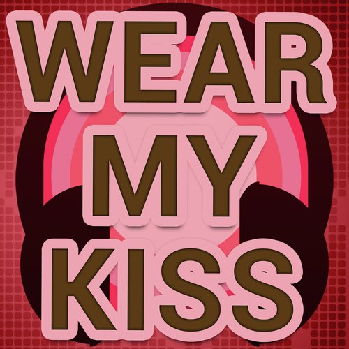 Wear My Kiss (A Tribute to Sugababes)
