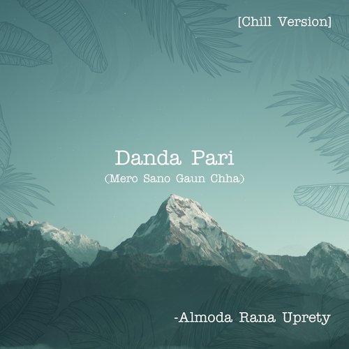 Danda Pari (Mero Sano Gaun Chha) [Chill Version]