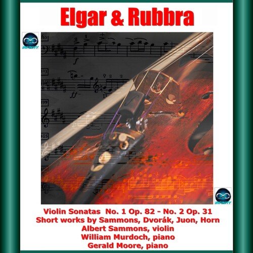 Elgar &amp; Rubbra: Violin Sonatas No. 1 Op. 82 - No. 2 Op. 31- Short works by Sammons, Dvorák, Juon, Horn
