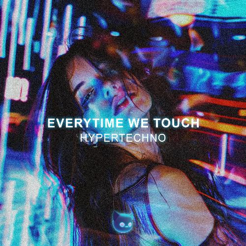 Everytime We Touch (HYPERTECHNO)