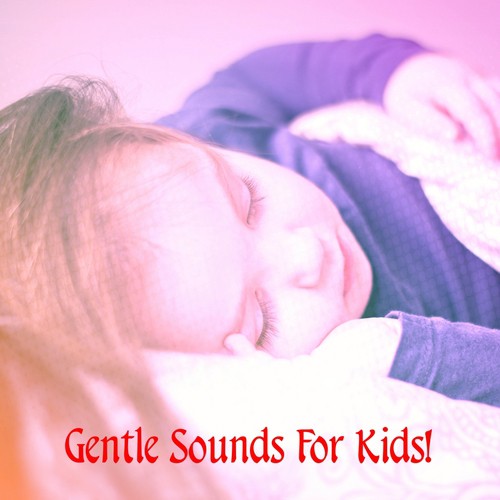 Gentle Sounds For Kids!