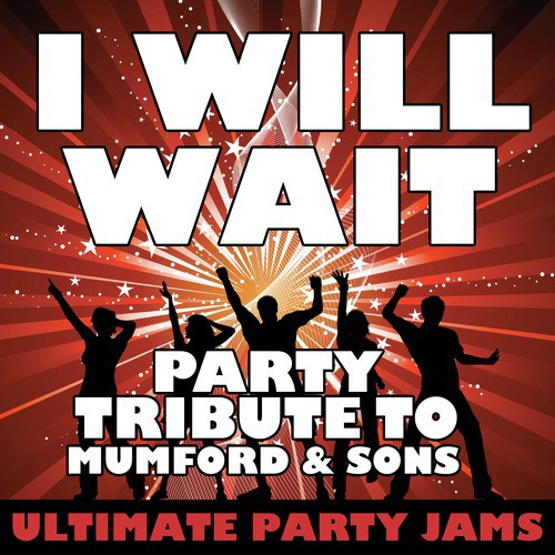 I Will Wait (Party Tribute to Mumford and Sons)