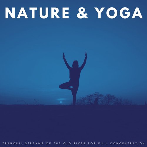 Nature & Yoga: Tranquil Streams Of The Old River For Full Concentration