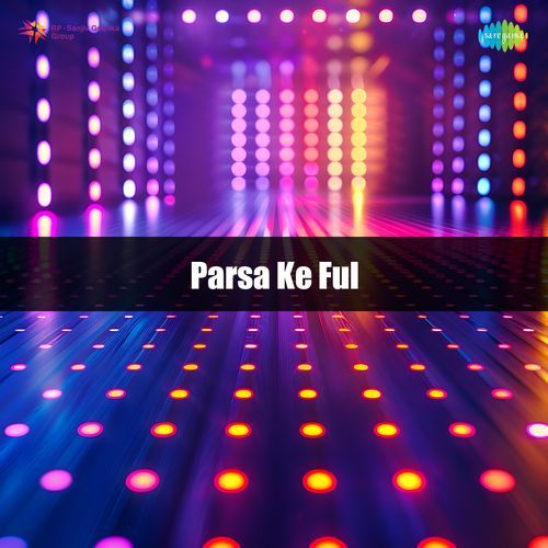 Parsa Ke Ful