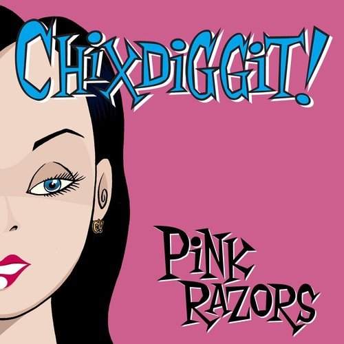 Chixdiggit!