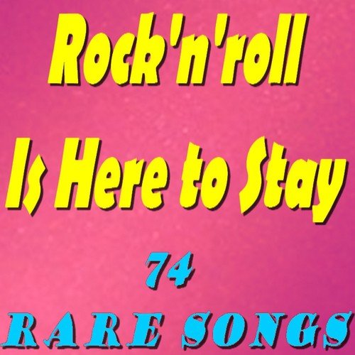 Rock'n'roll Is Here to Stay (74 Rare Songs)