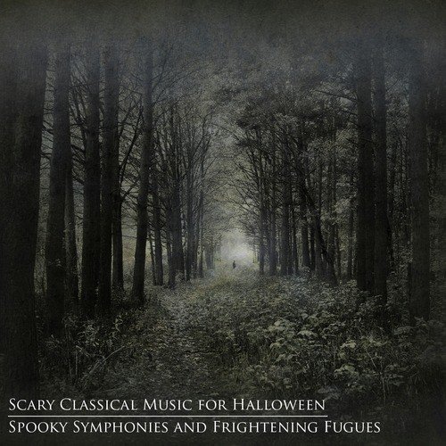 Scary Classical Music for Halloween: Spooky Symphonies and Frightening Fugues