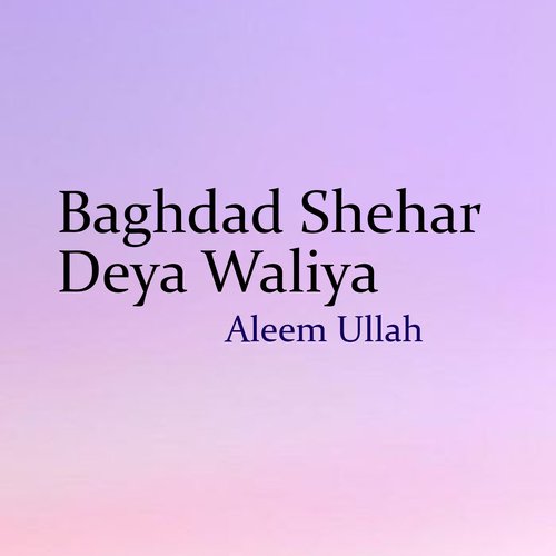 Baghdad Shehar Deya Waliya