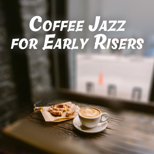 Coffee Jazz for Early Risers (Sunrise Morning Jazz Music)