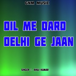 Dil Me Dard Delhi Ge Jaan-XVw4Zj1IZH0