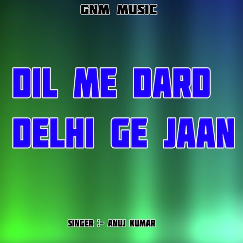 Dil Me Dard Delhi Ge Jaan