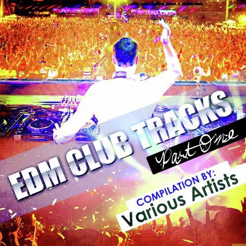 EDM Club Tracks - Part One (Compilation by Various Artists)
