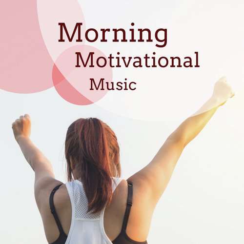 Morning Motivational Music - For Positive Thinking, Confidence And Success