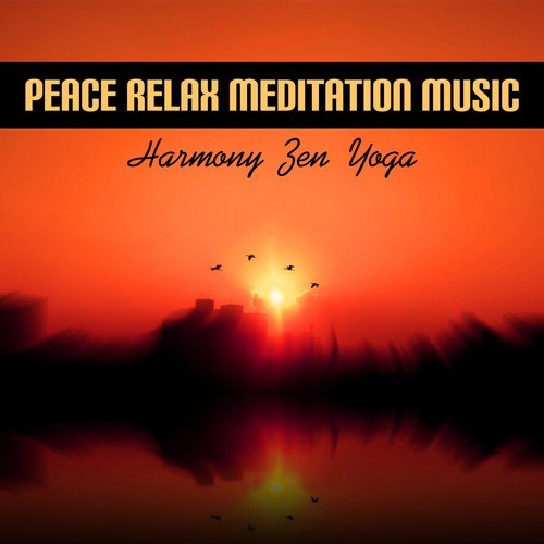 Peace Relax Meditation Music - Harmony Zen Yoga, Healing Music for Balance and Calm